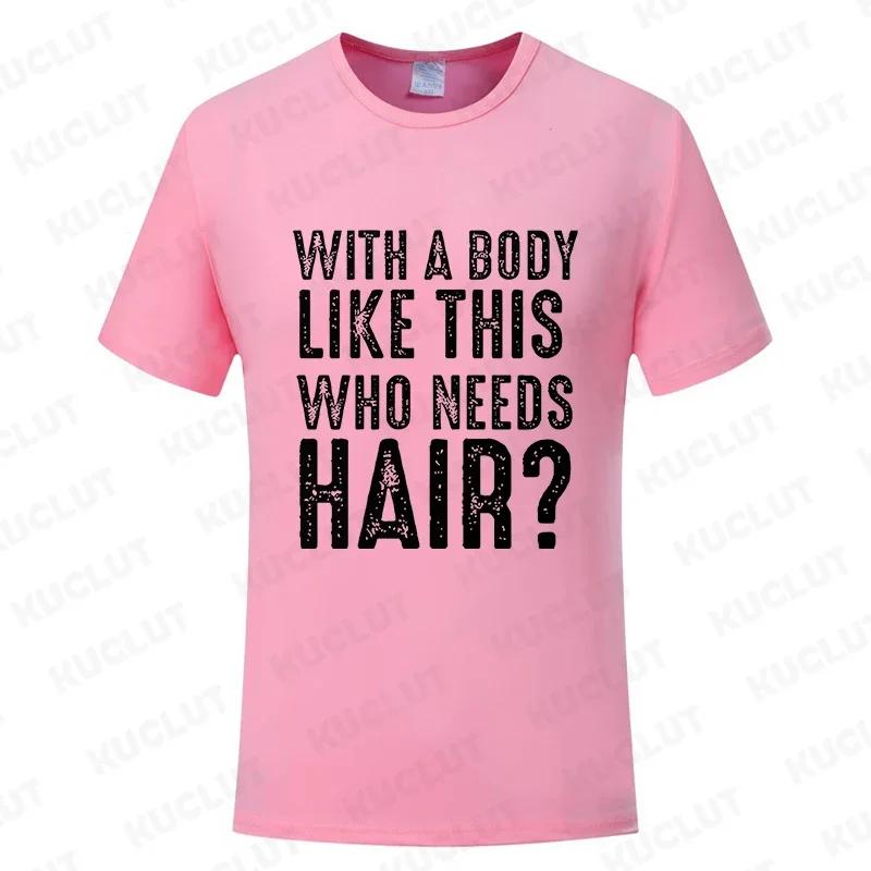 With A Body Like This Who Needs Hair Shirt Leisure Summer T Shirts for Men Tops T Shirt New Fashion Tee Tshirts Funny Bald Gift