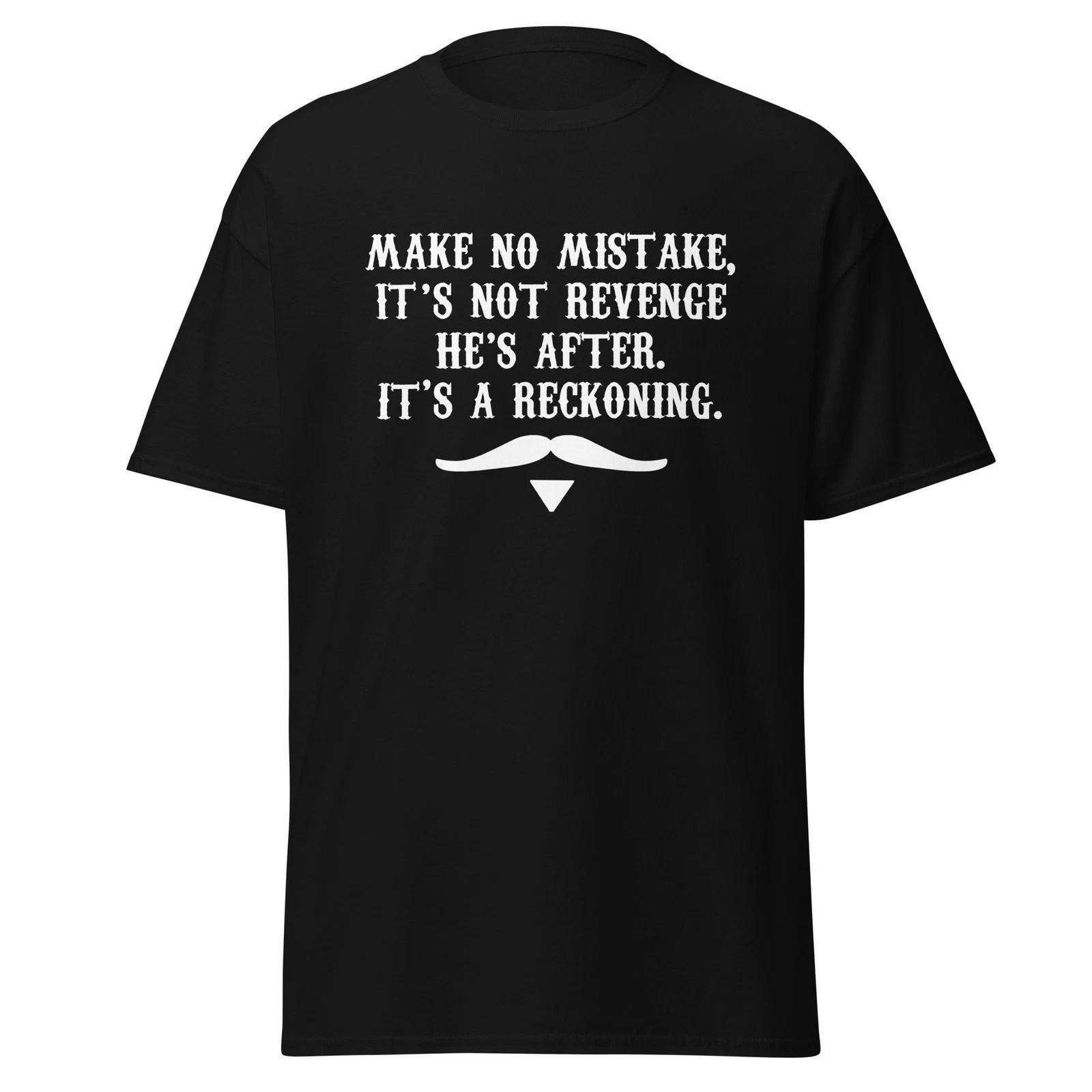 Make No Mistake - Doc Holliday Tombstone Movie Quote Shirt, Unisex L