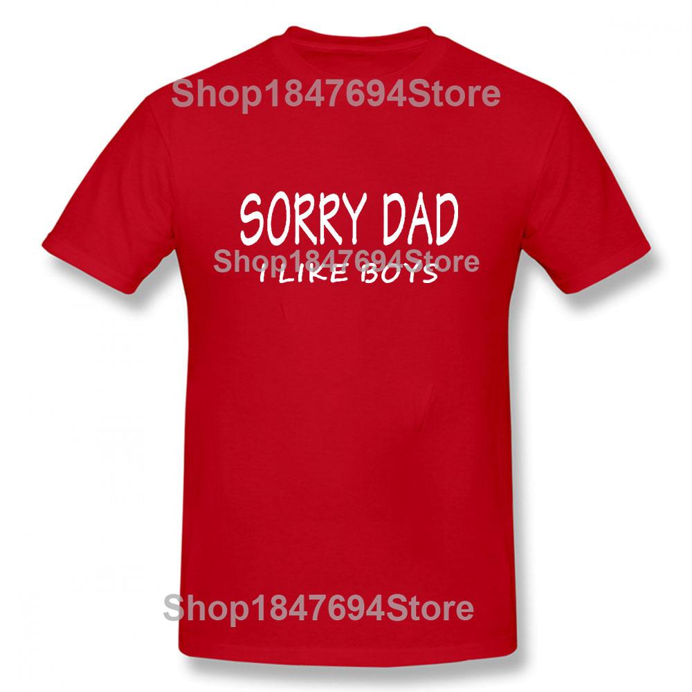SORRY DAD I LIKE BOYS Gay Pride T Shirt Funny Tshirt Mens Clothing Short Sleeve I'm Not Gay But 20 Bucks Is 20 Bucks T-shirt