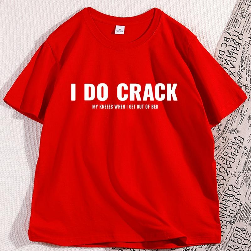 

I DO CRACK my knees when i get out to bed t shirt Printed TShirt Cotton Graphic Tees for Men Women Summer Tops streetwear S