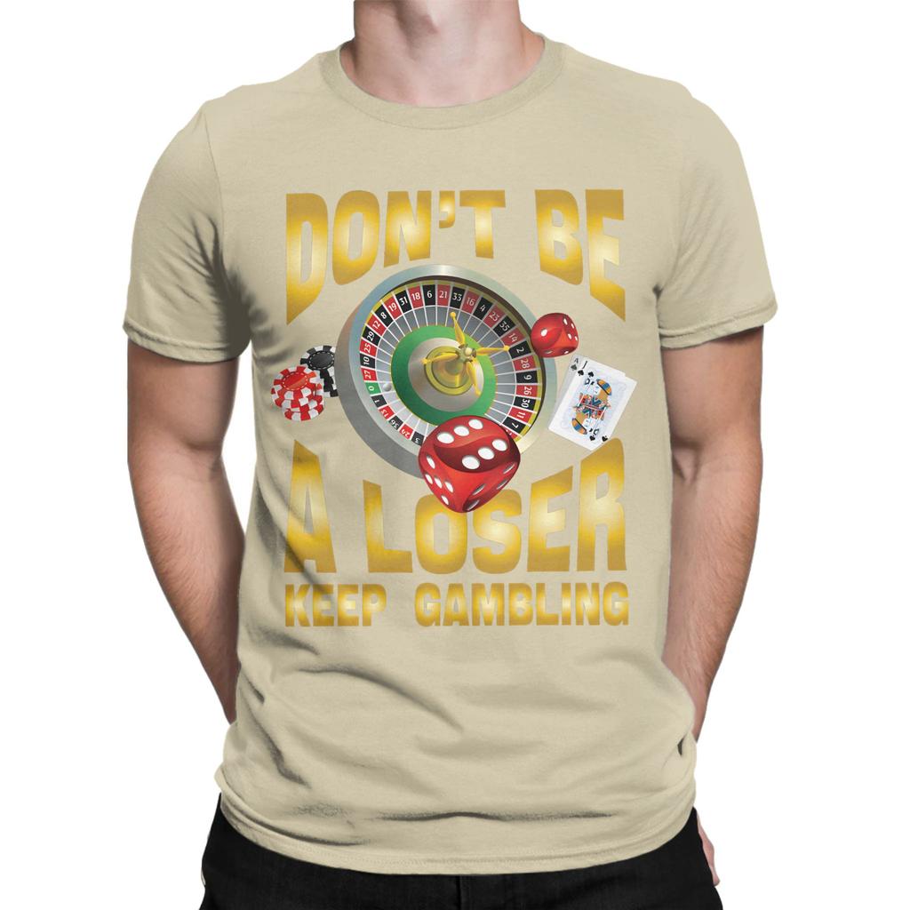 Dont Be a Loser Keep Gambling New Arrival T Shirt for Unisex WoUnisex Cotton Tee Shirt Clothes