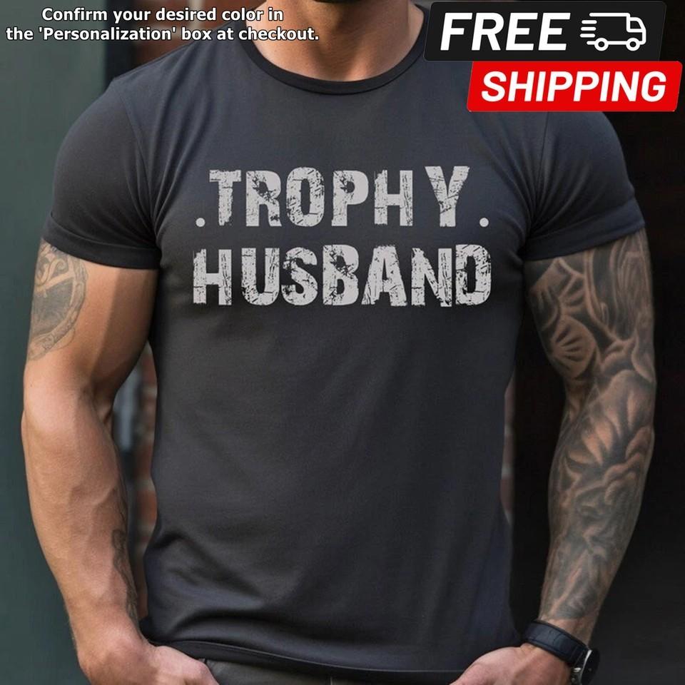Trophy Husband Shirt Gift For Him Funny Husband Shirt Gift From Wife Anni... Unisex T-Shirt S