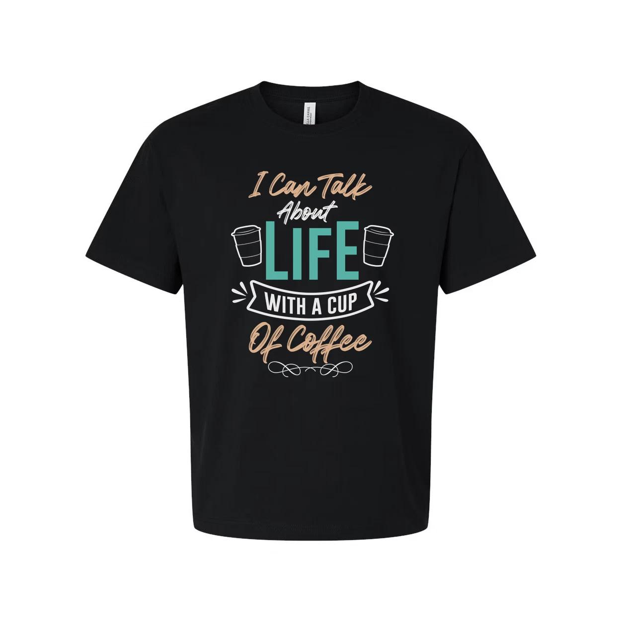

Unisex Coffee Quote T Shirt I Can Talk About Life With A Cup Of Coffee Graphic T 2XL