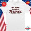 My Mom Loves Tylenol Shirt S-5XL