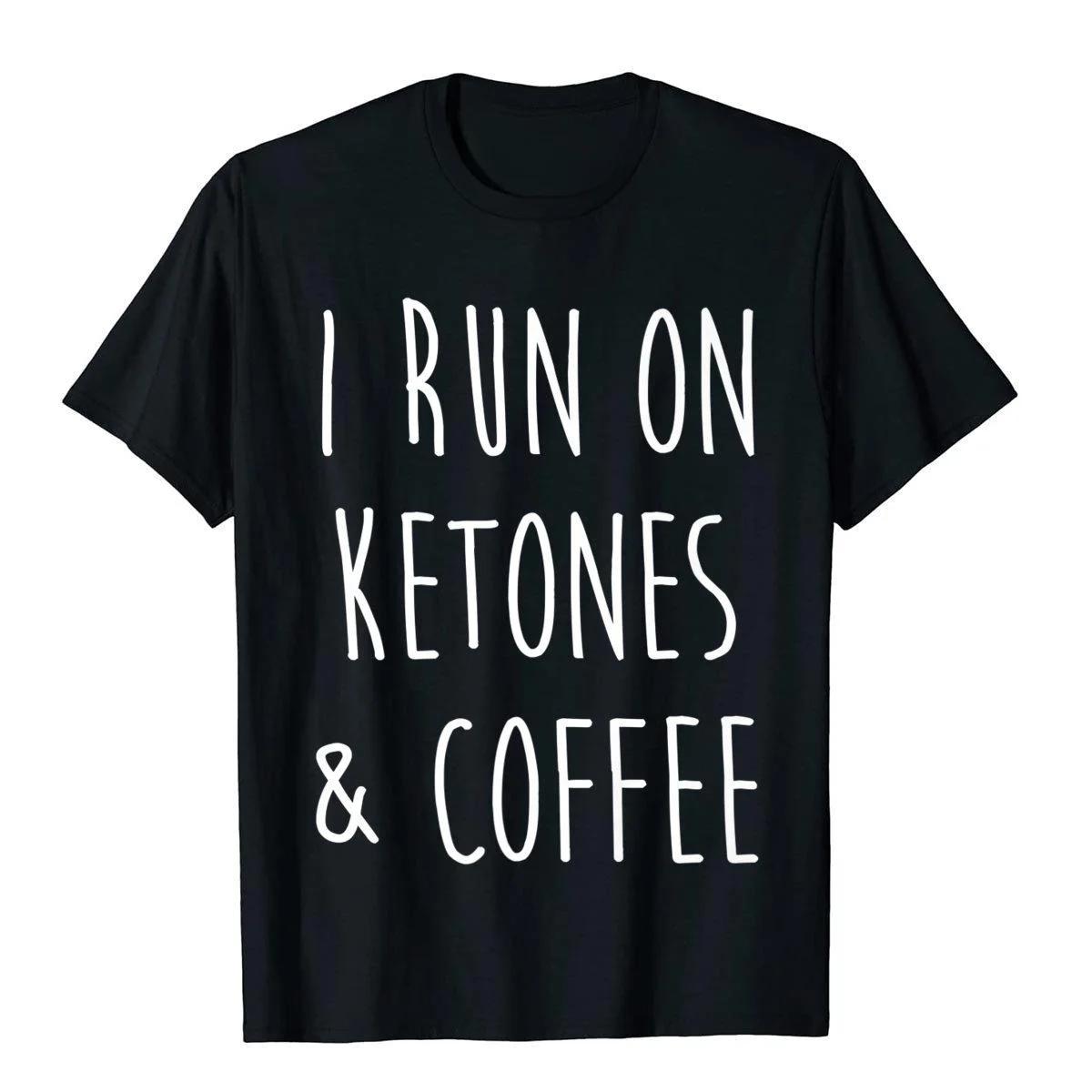

Funny Keto Shirt I Run On Ketones Coffee Ketosis Diet Gift Gift Anime T Shirt Coupons Cotton Mens T Shirts Harajuku Camisas 4XL