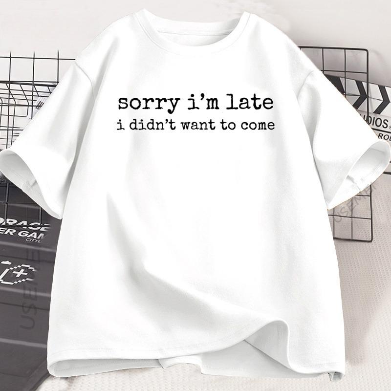 

Sorry Im Late I Didnt Want To Come Tshirt Funny Humor T Shirt Cotton Short Sleeve Round Neck Oversized Tshirt Loose Clothing 3XL