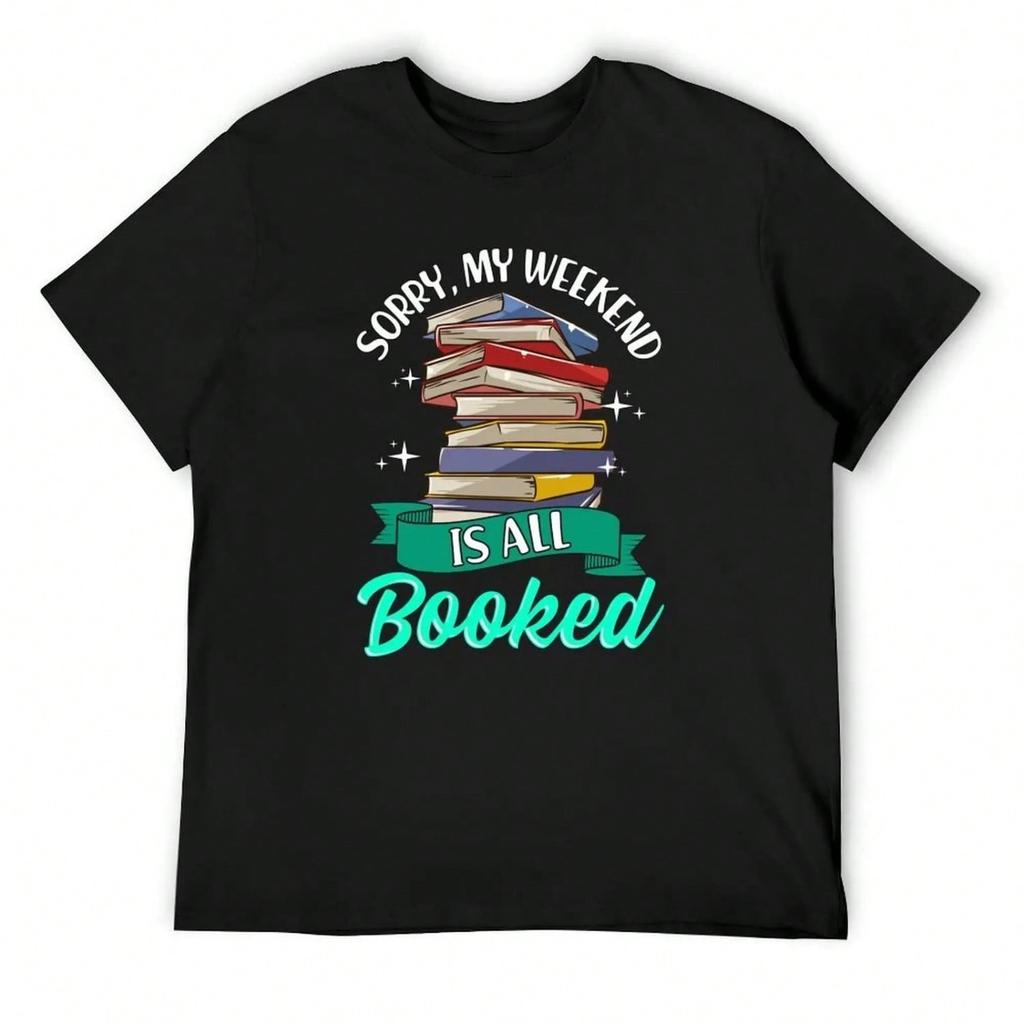 Sorry My Weekend Is All Booked Funny Reading Pun T-Shirt Man T-Shirt Funny Shirt Cotton Cheap Stuff unisex Graphic T-Shirts