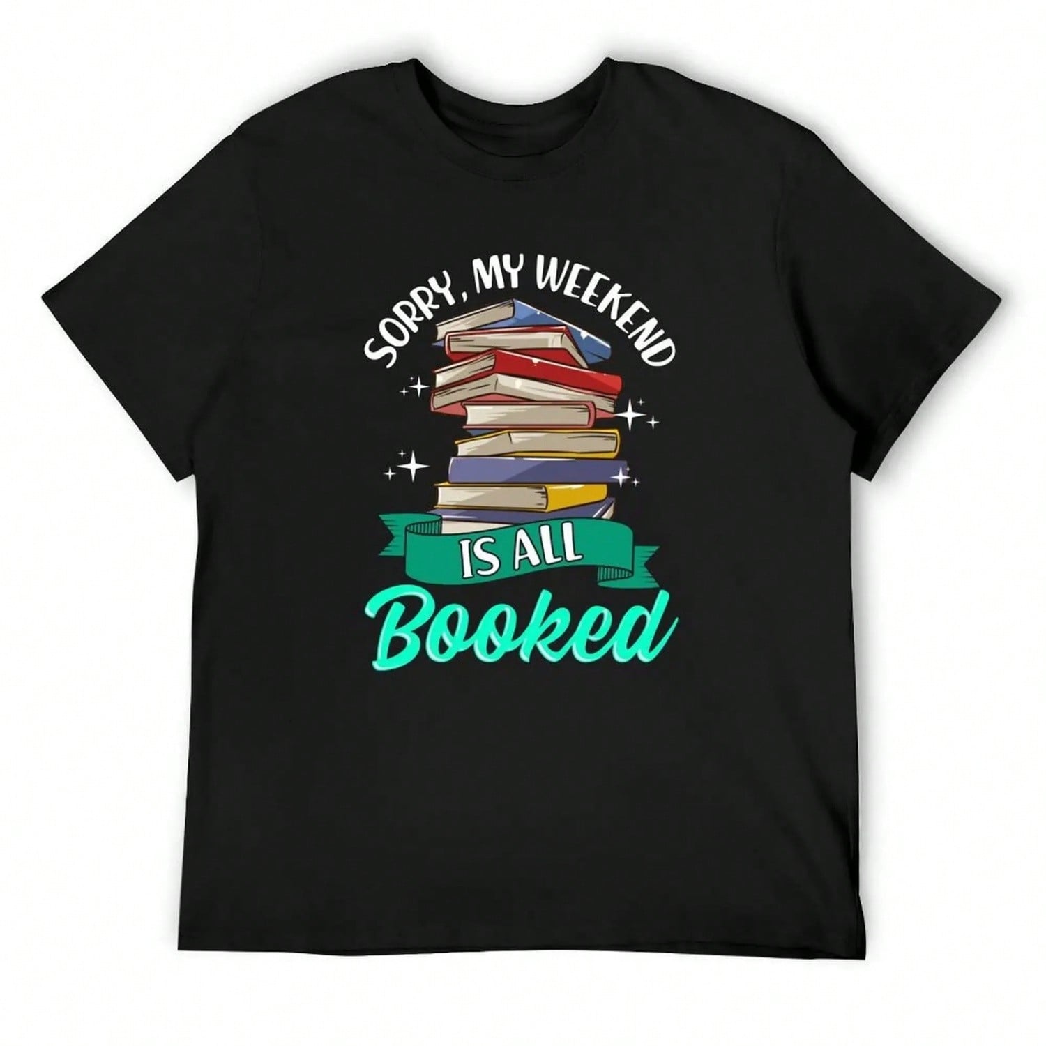 Sorry My Weekend Is All Booked Funny Reading Pun T-Shirt Man T-Shirt Funny Shirt Cotton Cheap Stuff unisex Graphic T-Shirts S разноцветный