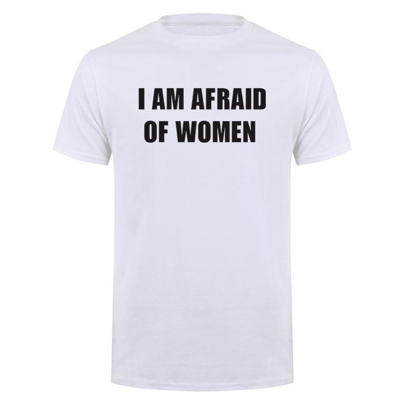 I Am Afraid of Women TShirt Men Summer Tshirt Cotton Tshirt Funny Letter Tops Tee Women Tshirt Boy Tees Gifts DY
