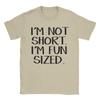 Novelty Im Not Short Im Fun Sized Tshirt Unisex Crew Neck 100 Cotton T Shirt Short Sleeve Tee Shirt Adult Clothes