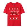 I Just Like To Teach Teaching Is My Favorite Christmas Ugly T-Shirts Tees Cheap Print Short Sleeve Premium Cotton
