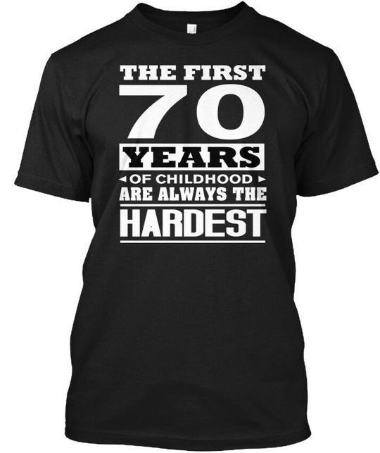 

The First 70 Years Of Childhood Are Always Hardest T-Shirt Made in USA S to 5XL M