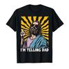 Funny Im Telling Dad Religious Christian Jesus Meme Tshirt For Men Women 100 Cotton T Shirts Short Sleeve Tops 04061