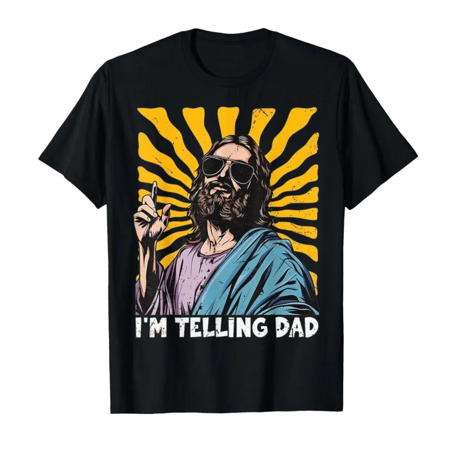 Funny Im Telling Dad Religious Christian Jesus Meme Tshirt For Men Women 100 Cotton T Shirts Short Sleeve Tops 04061