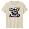 Sarcasm Is My Love Language TShirt Sarcastic Quotes Humour Birthday Gift
