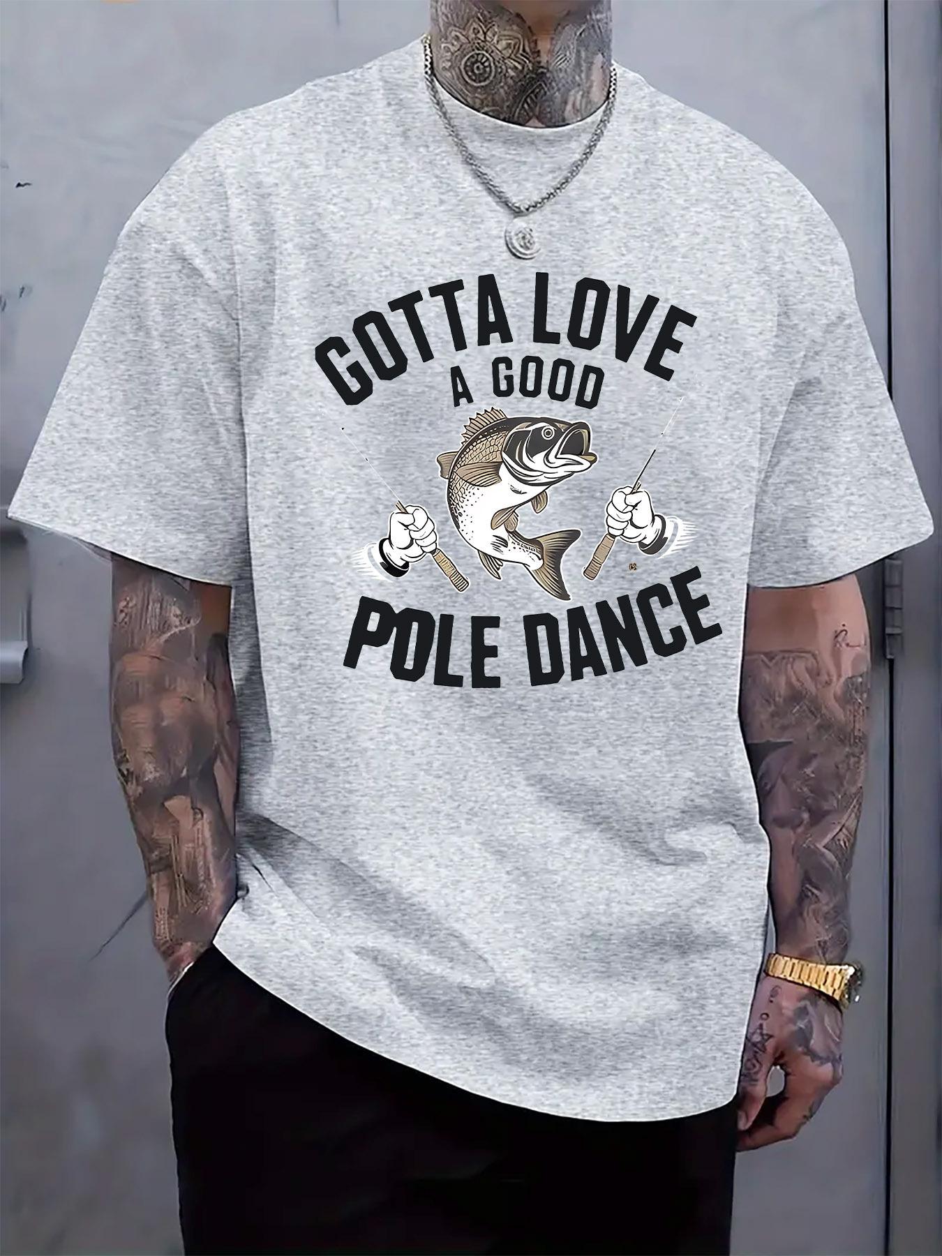 Casual Fishing Graphic T-shirt - Gotta Love a Good Pole Dance Fun Print L