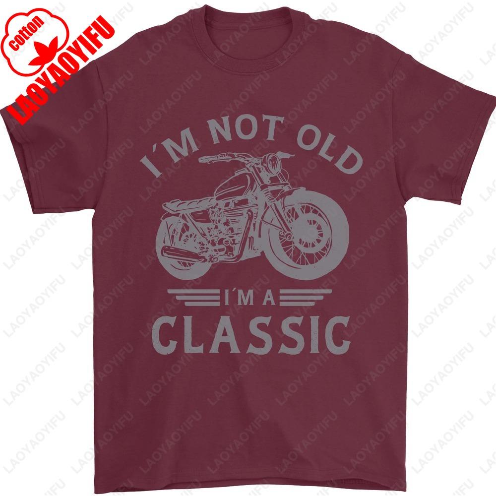 Im Not Old Im A Classic Motorcycle Biker Mens TShirt Summer Male Fashion Classic Simple Unisex Regular Cotton Men Clothing
