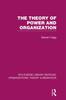 The The Theory of Power and Organization (RLE: Organizations) Book