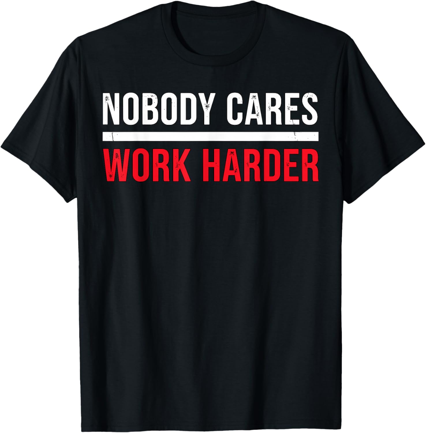 Nobody Cares Work Harder Motivational T-Shirt S