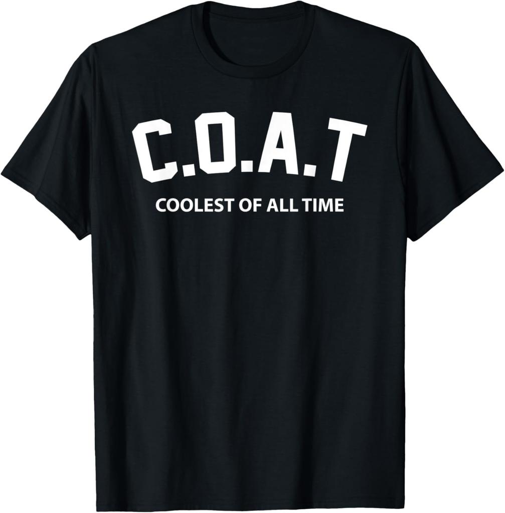 COAT Coolest of All Time Saying For Cool Guys Friend Family T-Shirt