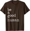 Be Kind Be A Good Human Kindness Stay Positive Unisex T-Shirt