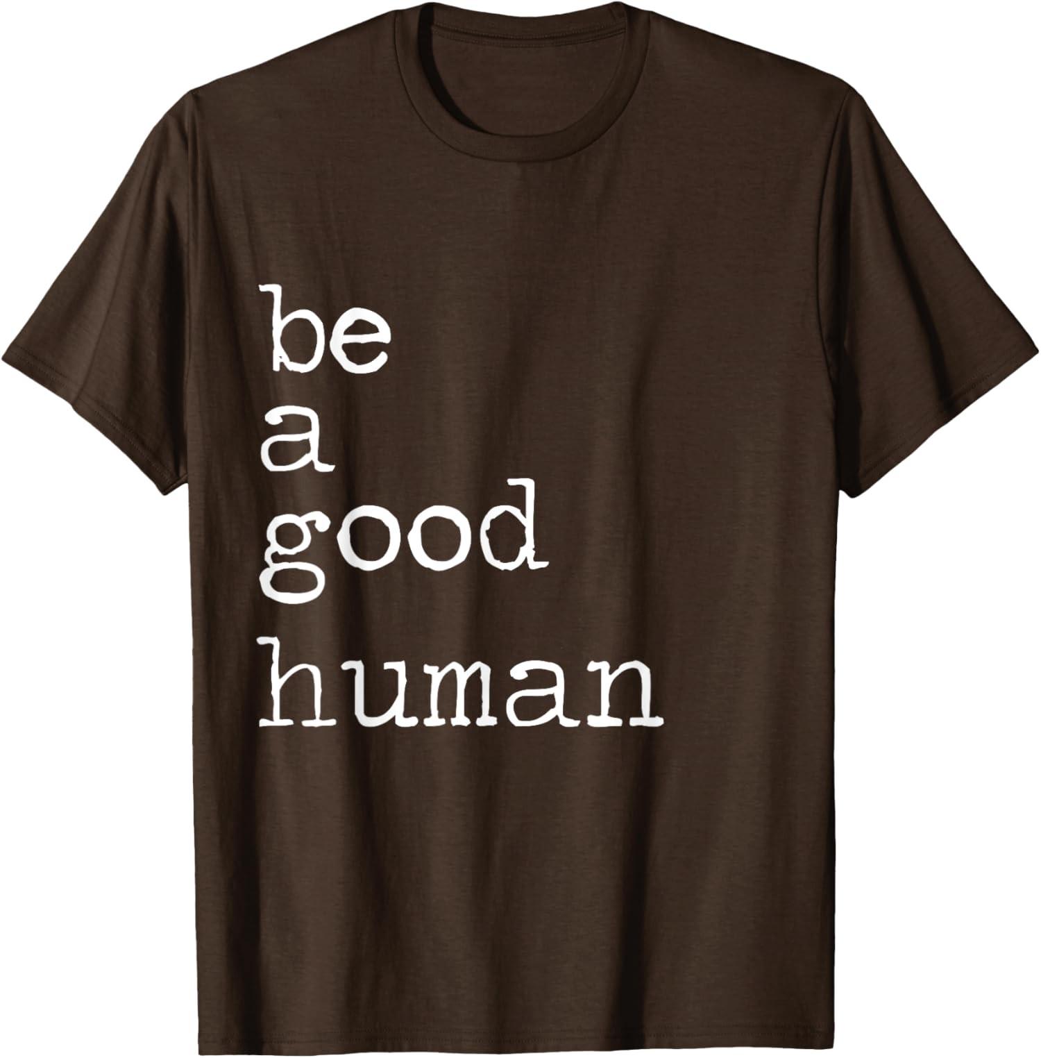 Be Kind Be A Good Human Kindness Stay Positive Unisex T-Shirt S