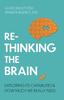 The Rethinking the Brain : Exploring Its Capabilities and How Much We Really Need Book