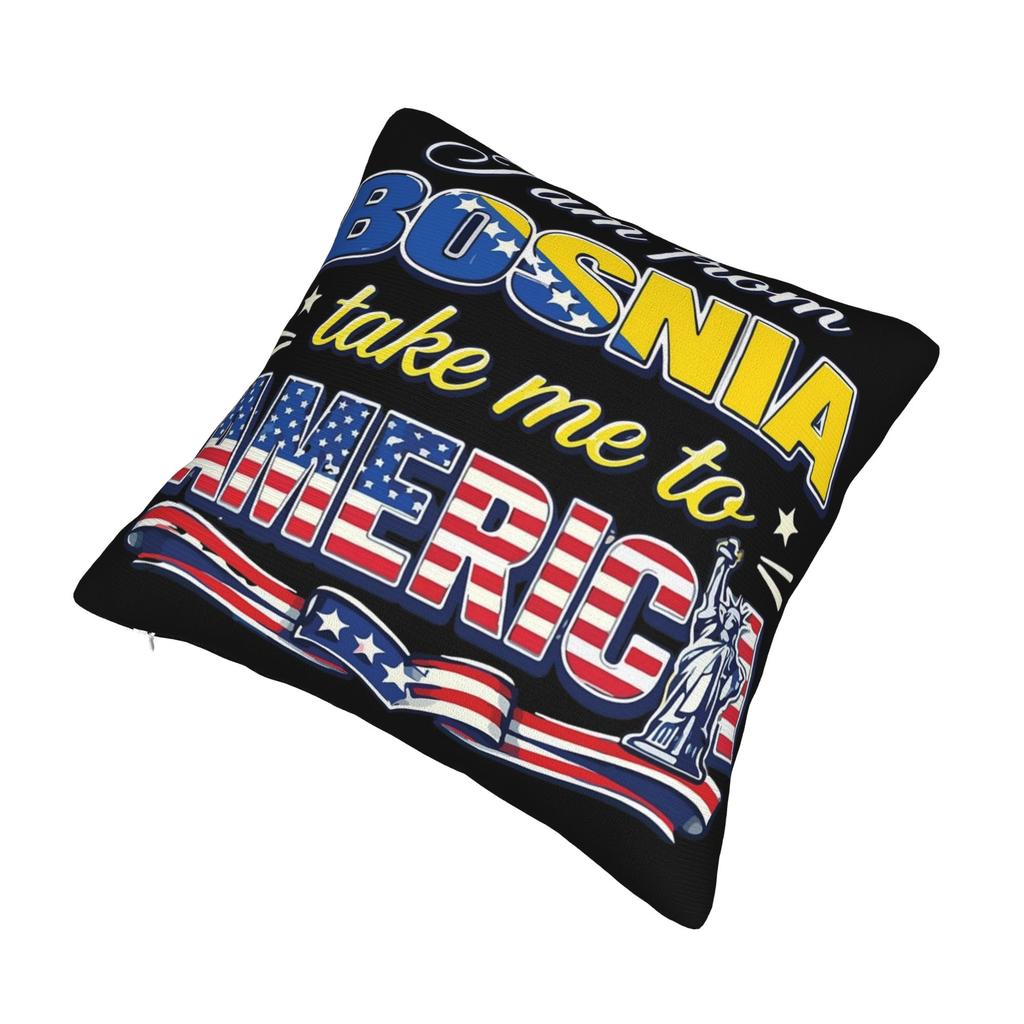 I Am From Bosnia Take Me To America  Pillowcase Printing Cushion Cover Decorative  Throw Pillow Case Cover Home Multi Size