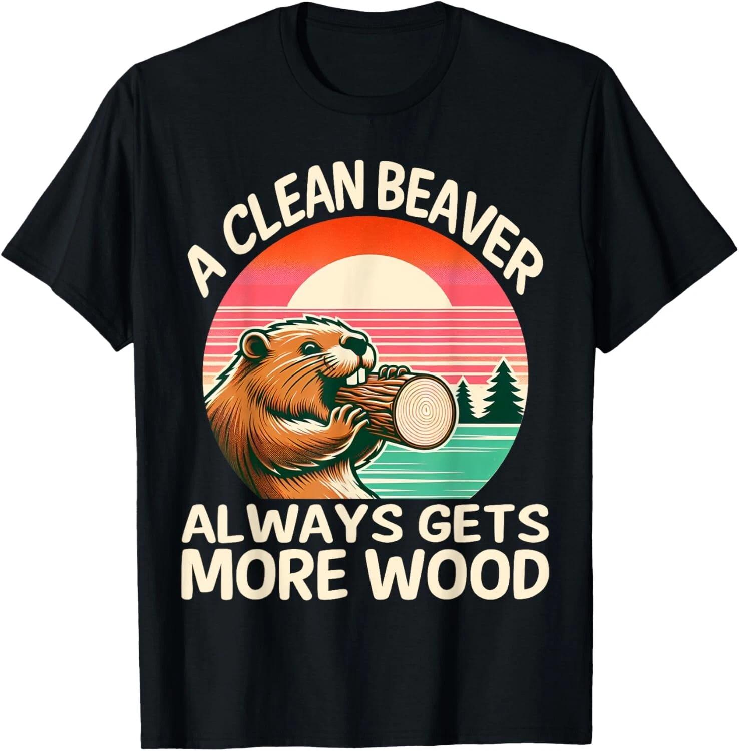 

A Clean Beaver Always Gets More Wood Funny Adult Joke Men Gift Unisex T-Shirt XL