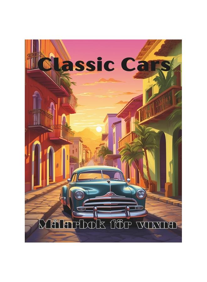 Classic Cars , Målarbok För Vuxna: 50 Anti-stress Målarbok Med Klassiska Bilar Kitabı