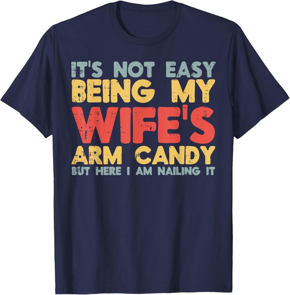 Not Easy Being My Wifes Arm Candy Funny Husband Men Graphic Tee Casual Cotton TShirt