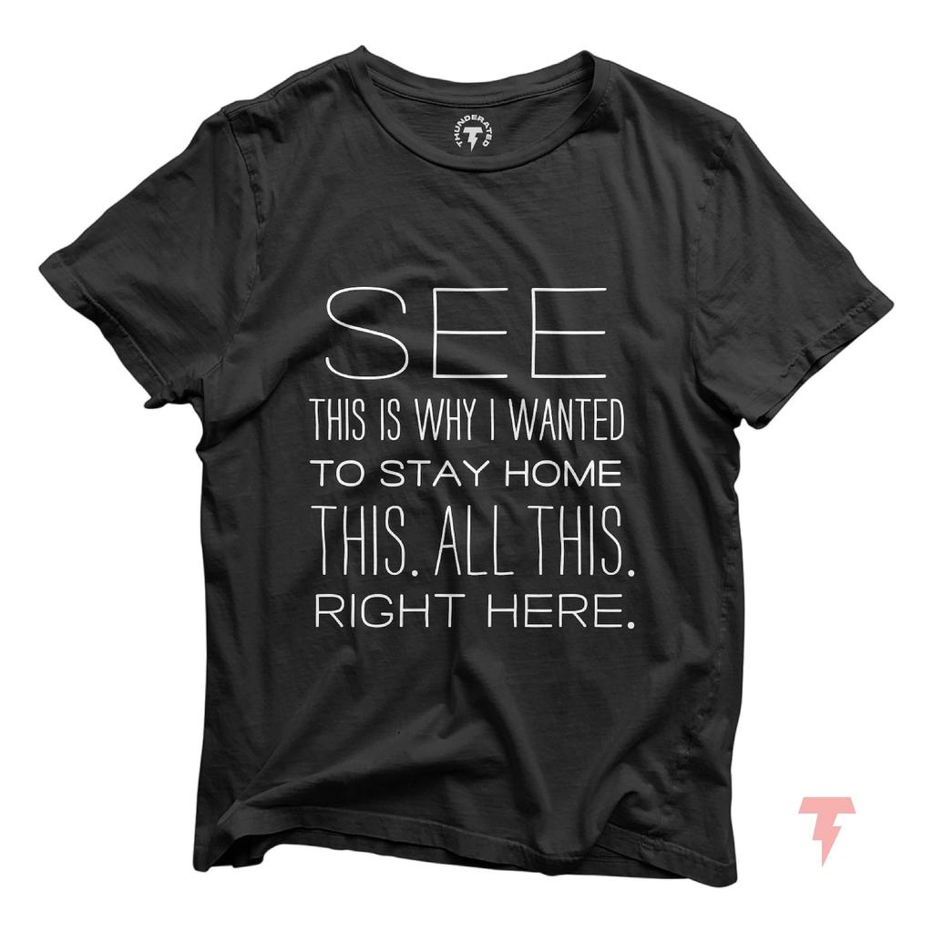 Sarcastic Graphic Tee: See This Is Why I Wanted To Stay Home Shirt