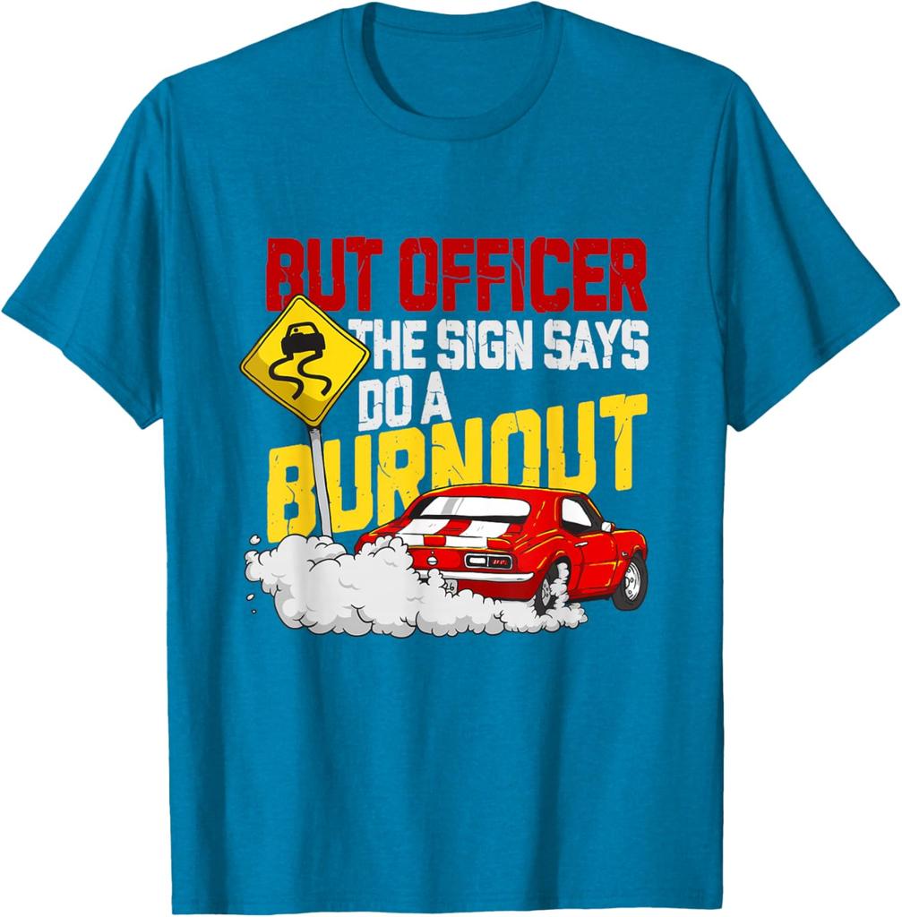 But Officer The Sign Says Do A Burnout Funny Car Guy Graphic Tee Men's Casual Cotton T-Shirt