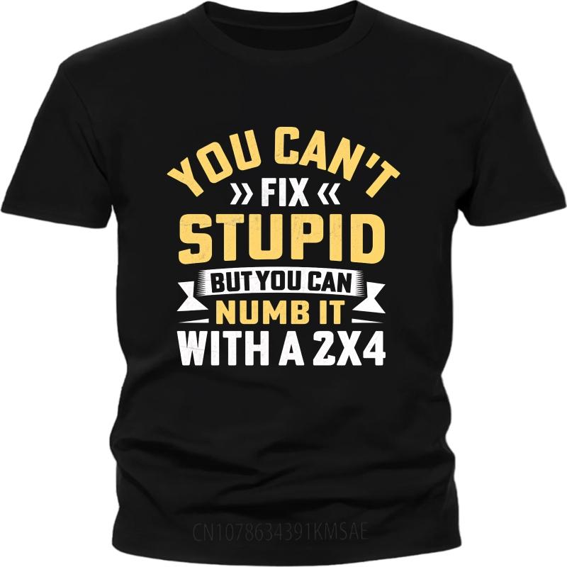 Cooles Sommer-T-Shirt für Teenager Du kannst Dummheit nicht beheben, aber du kannst sie mit einem 2x4 betäuben Kurzarm Rock Crew-Neck Für Ihn Oberteile