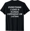 Tout ce que j'aime est illégal, cher ou Latina T-shirt Unisexe