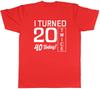 I Turned 20 Twice 40th Birthday Funny Unisexs Unisex TShirt Tee