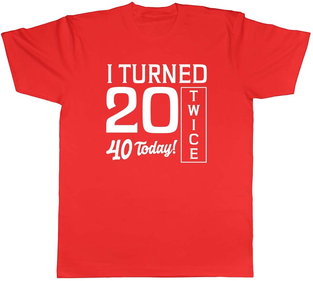 I Turned 20 Twice 40th Birthday Funny Unisexs Unisex TShirt Tee