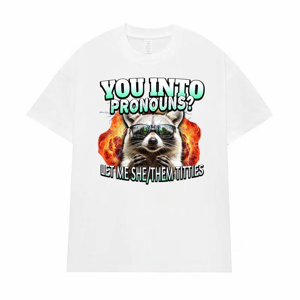 You Into Pronouns?     Let Me She/Them T-shirt Men's Clothing Funny Raccoon Cartoon High Street Tshirt Hot Sale Comfort T Shirts