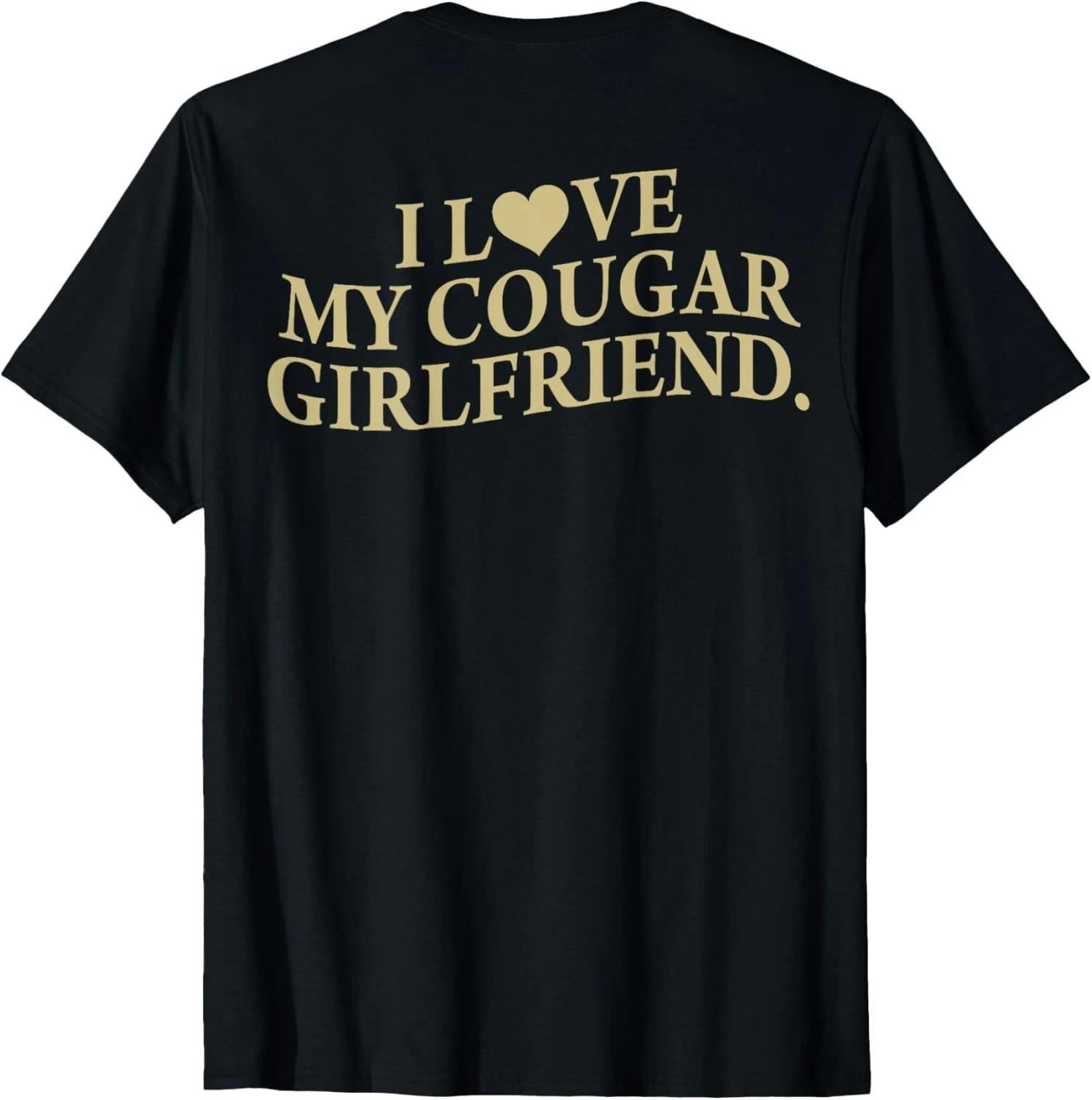 I Love My Cougar Girlfriend Back Print Boyfriend Saying GF unisex T-Shirt 2XL