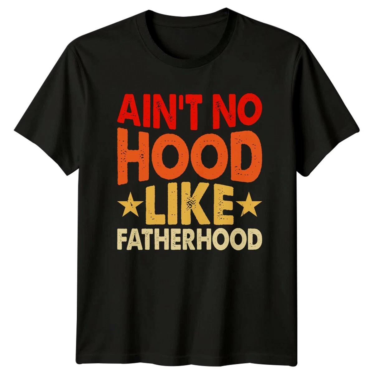 Aint No Hood Like Fatherhood T-Shirt, Funny Dad Gift L