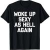 Best Selling Wake Up Be Super Sexy Again Funny Meme Unisex T-Shirt Soft Comfortable Cotton Funny Slogans Sarcastic Humor