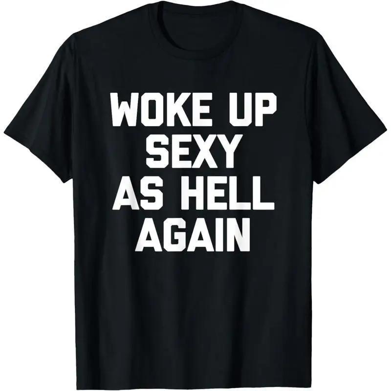 

Best Selling Wake Up Be Super Sexy Again Funny Meme Unisex T-Shirt Soft Comfortable Cotton Funny Slogans Sarcastic Humor M