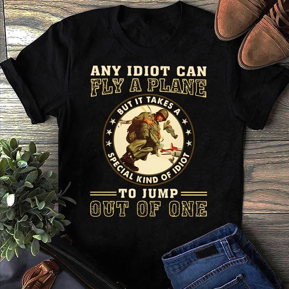 It Takes Special Kind Of Idiots To Jump Out Of One 1 Veteran Women T Shirts S