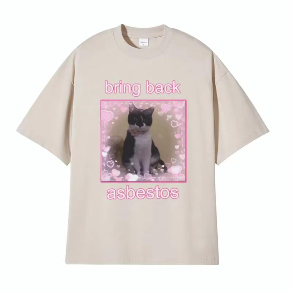Funny Bring Back Asbestos Cute Cat Meme Graphic T-Shirt Unisex Style Retro Clothing T Shirt Men's Women Cotton Oversized T-shirt