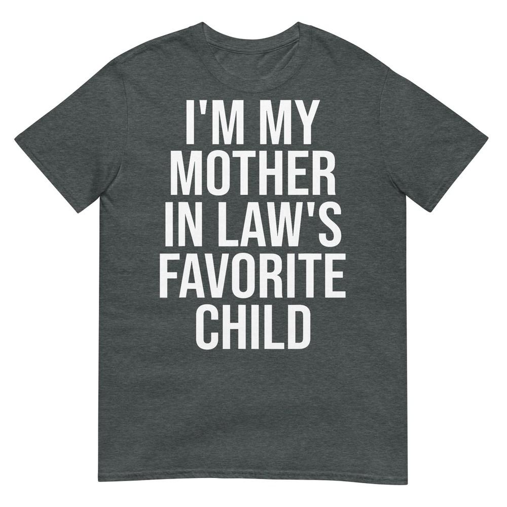Im My Mother In Laws Favorite Child TShirt