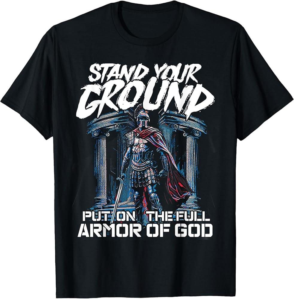 stand your ground put on the full armor of god TShirt Unisex T-Shirt XXXL
