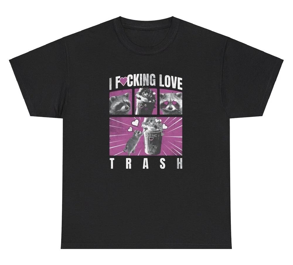I FCking Love Trash Raccoon T Shirt Funny Ironic Gen Z Offensive Tee S