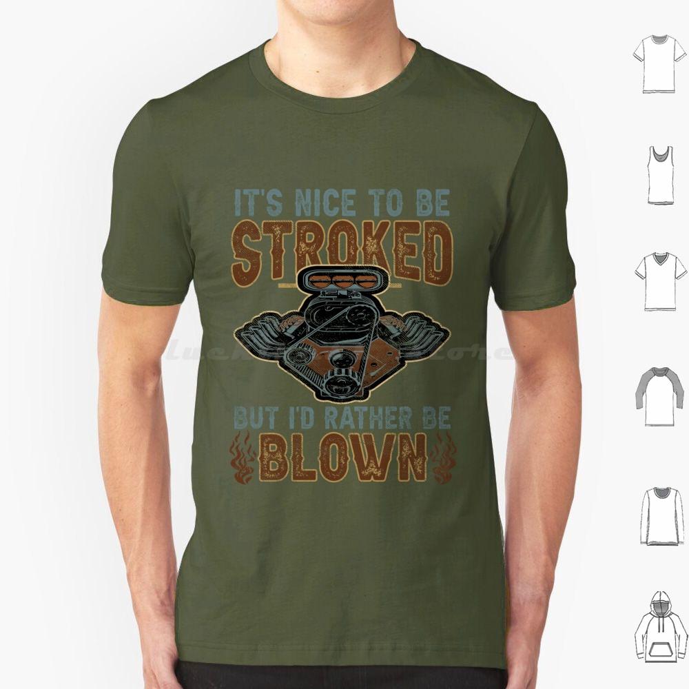 Its Nice To Be Stroked But Id Rather Be Blown T Shirt Cotton Men Women DIY Print Blown Race Car Race Car Engine Design Epic