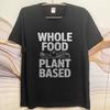 Mens Unisex Comfort Tshirt Big size summer Men tshirt Whole Food Plant Based Short Sleeve Crew Neck Tshirt man brand tshirts