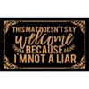 This Mat Doesn't Say Welcome Because I'm Not A Liar Doormat Non-Slip Bathroom Kitchen Mat Garden Garage Door Floor Mat Rubber